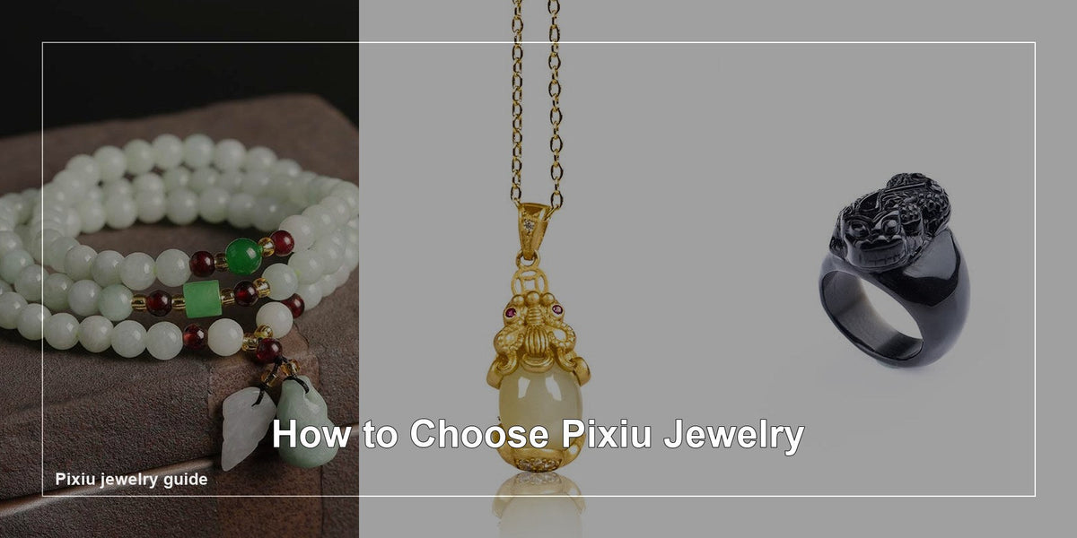 How to Choose Pixiu Jewelry: A Practical Guide