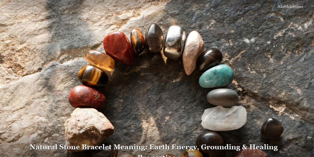 Natural Stone Bracelet Meaning: Earth Energy, Grounding & Healing Properties