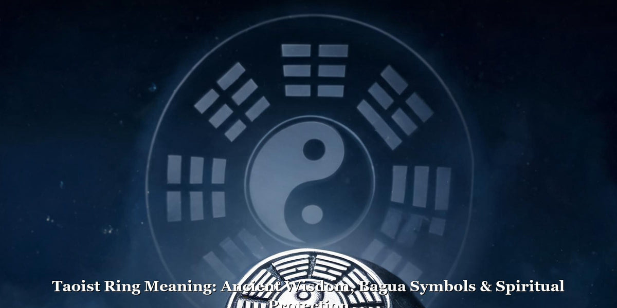 Taoist Ring Meaning: Ancient Wisdom, Bagua Symbols & Spiritual Protection