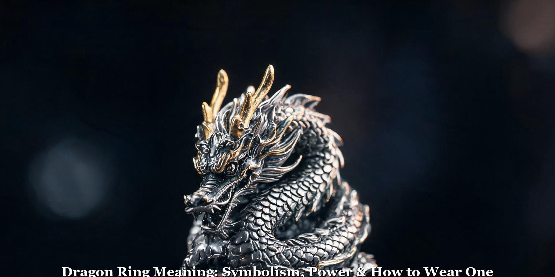 Dragon Ring Meaning: Symbolism, Power & How to Wear One