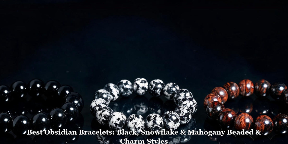 Best Obsidian Bracelets: Black, Snowflake & Mahogany Beaded & Charm Styles